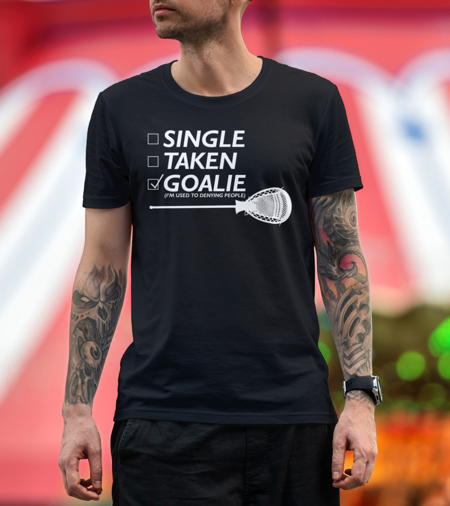 SINGLE TAKEN GOALIE (I'm Used To Denying People) T-Shirt