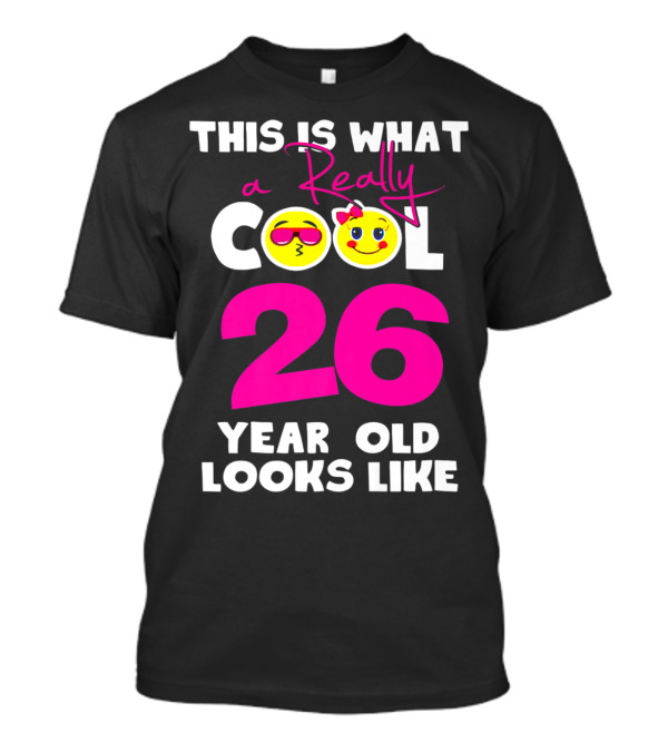 This Is What A Really Cool 26 Year Old Looks Like With Emojis T-Shirt