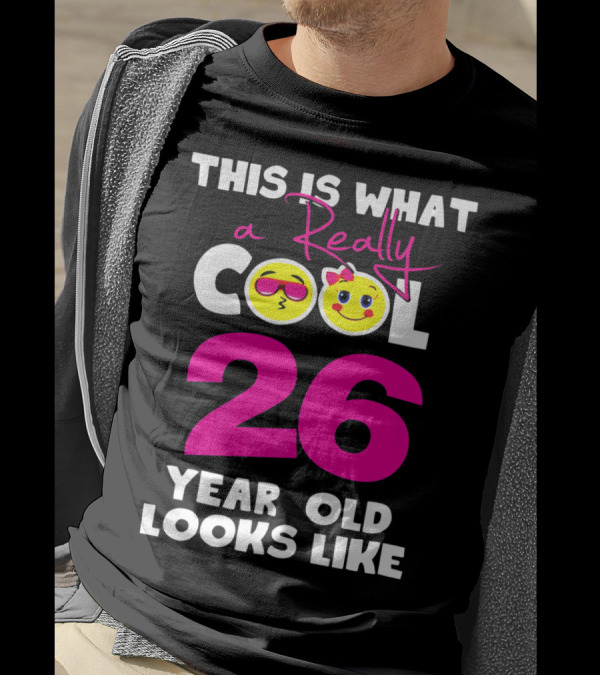 This Is What A Really Cool 26 Year Old Looks Like With Emojis T-Shirt
