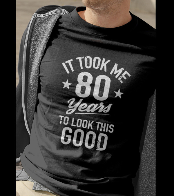 It Took Me 80 Years To Look This Good Stars T-Shirt