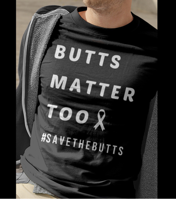 Butts Matter Too #SaveTheButts Ribbon Awareness T-Shirt