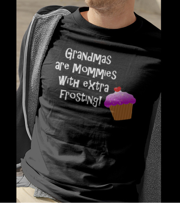 Grandmas Are Mommies With Extra Frosting Cupcake T-Shirt