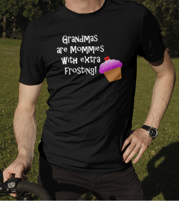 Grandmas Are Mommies With Extra Frosting Cupcake T-Shirt