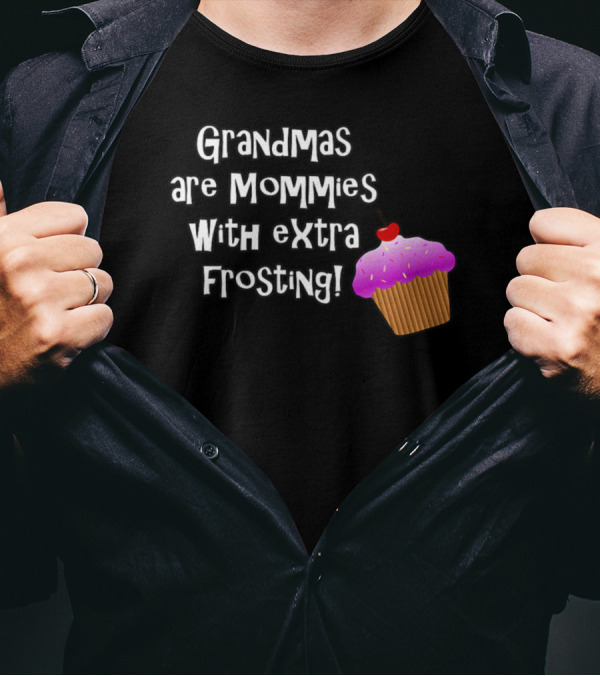 Grandmas Are Mommies With Extra Frosting Cupcake T-Shirt