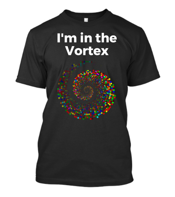 I'm In The Vortex Law Of Attraction Spiral T-Shirt