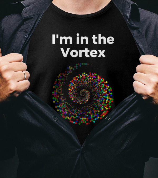 I'm In The Vortex Law Of Attraction Spiral T-Shirt