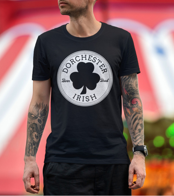 Premium T-Shirt: Dorchester Irish Born Bred St. Patrick's Day Not Just Irish T-Shirt Dorchester Irish Born Bred St. Patrick's Day Not Just Irish T-Shirt