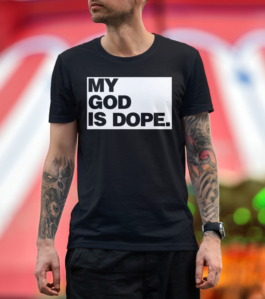 My God Is Dope Faithful Millennial Christian T-Shirt