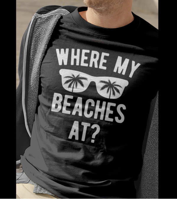 Where My Beaches At Summer Vacation Beach Trip Sunglasses Palm Trees T-Shirt