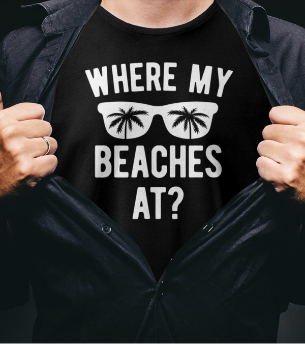 Where My Beaches At Summer Vacation Beach Trip Sunglasses Palm Trees T-Shirt