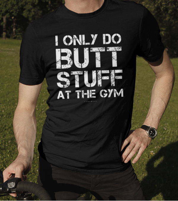 I Only Do Butt Stuff At The Gym Lumowell T-Shirt