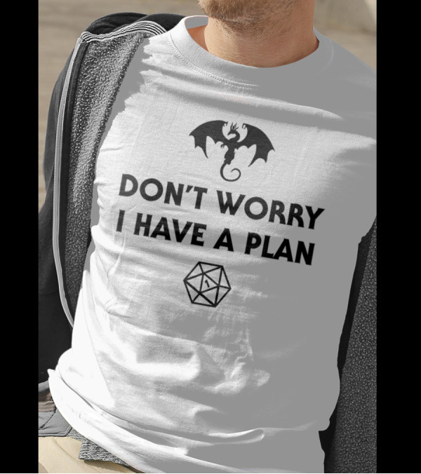 Don't Worry I Have A Plan Dragon D20 Tabletop RPG Dice Roll T-Shirt