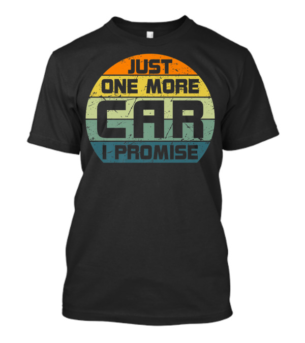 Just One More Car I Promise Vintage Car Enthusiast T-Shirt