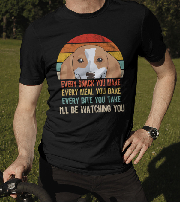 Beagle Every Snack You Make Every Meal You Bake I'll Be Watching You T-Shirt