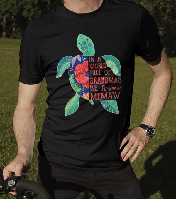 In A World Full Of Grandmas Be A Memaw Turtle T-Shirt