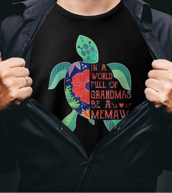 In A World Full Of Grandmas Be A Memaw Turtle T-Shirt