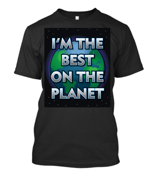 I'M THE BEST ON THE PLANET Earth Background T-Shirt