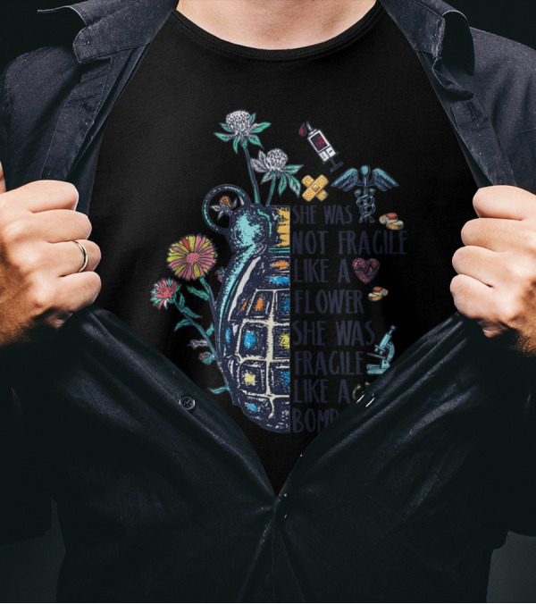 She Was Not Fragile Like A Flower She Was Fragile Like A Bomb Medic Symbol Floral Grenade T-Shirt