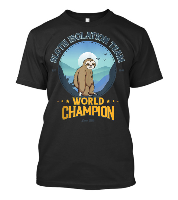 Sloth Isolation Team World Champion Since 1984 T-Shirt
