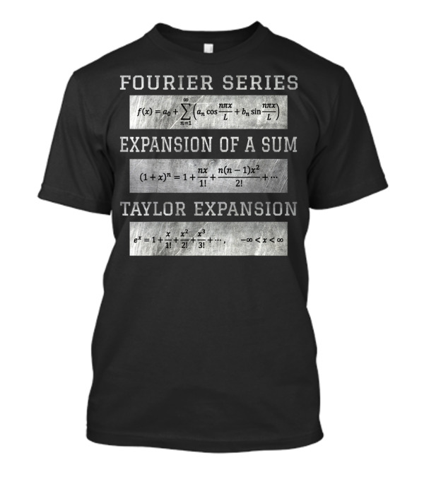 Fourier Series Expansion Of A Sum Taylor Expansion Mathematical Analysis T-Shirt