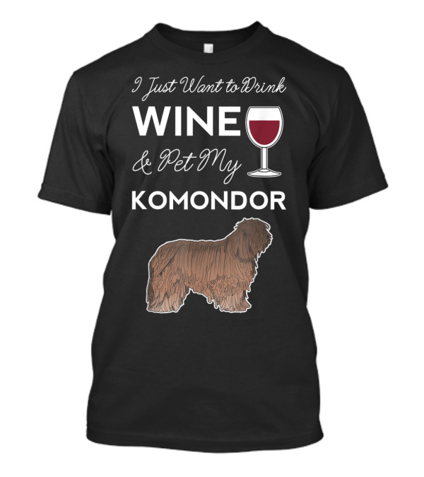 I Just Want To Drink Wine And Pet My Komonder T-Shirt