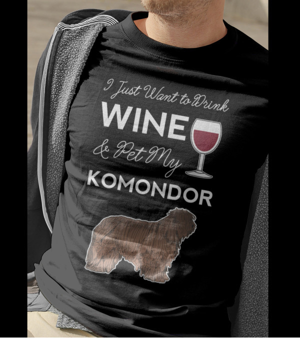 I Just Want To Drink Wine And Pet My Komonder T-Shirt
