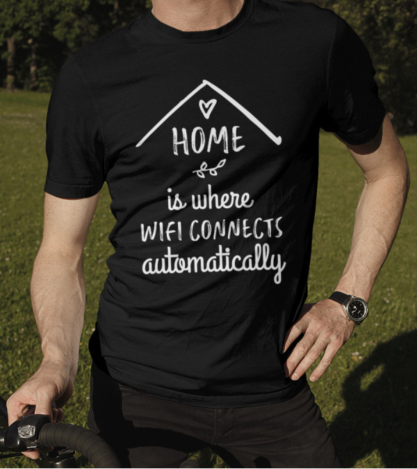 Home Is Where The WiFi Connects Automatically With Heart And Leaf T-Shirt
