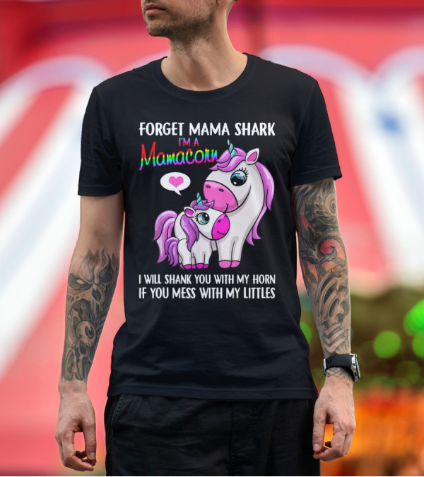 Premium T-Shirt: Forget Mama Shark I'm a Mamacorn I Will Shank You with My Horn if You Mess with My Littles T-Shirt Forget Mama Shark I'm a Mamacorn I Will Shank You with My Horn if You Mess with My Littles T-Shirt