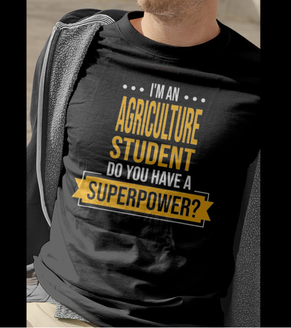 I'm An Agriculture Student Do You Have A Superpower T-Shirt