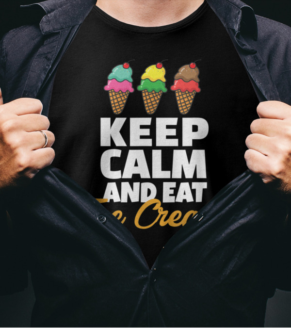 Keep Calm And Eat Ice Cream With Triple Scoop Cones T-Shirt