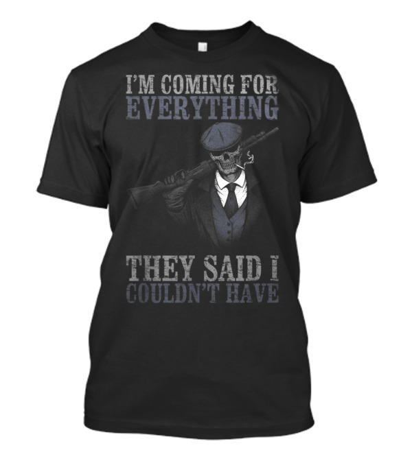 I'm Coming For Everything They Said I Couldn't Have Skull Smoking Skeleton Mobster Suit Smoking Cigar Rifle T-Shirt