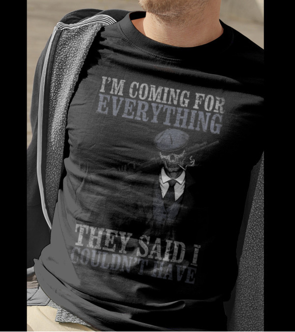 I'm Coming For Everything They Said I Couldn't Have Skull Smoking Skeleton Mobster Suit Smoking Cigar Rifle T-Shirt