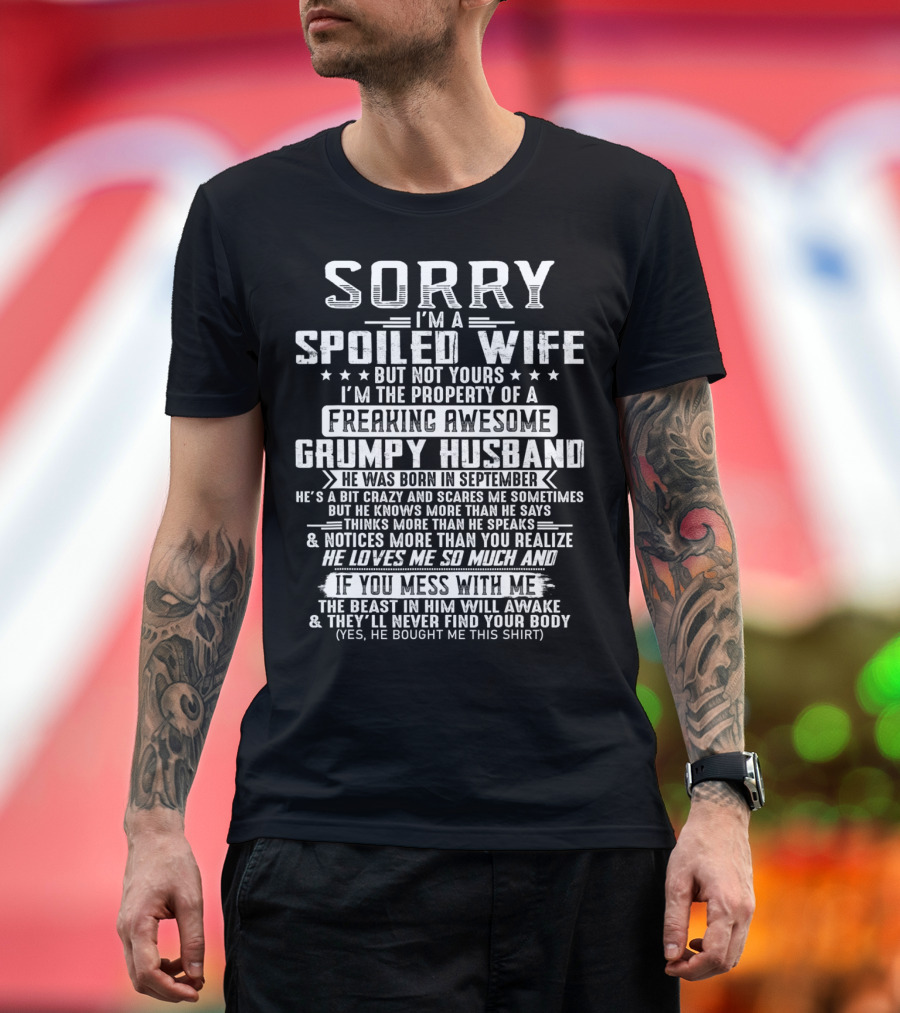 Sorry I'm A Spoiled Wife Property of a Freaking Awesome Grumpy Husband Born in September T-Shirt