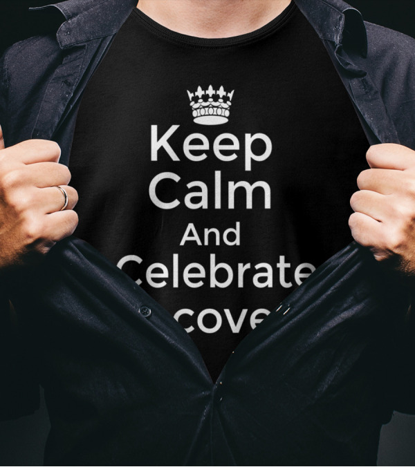 Keep Calm And Celebrate Recovery Sobriety Motivation T-Shirt