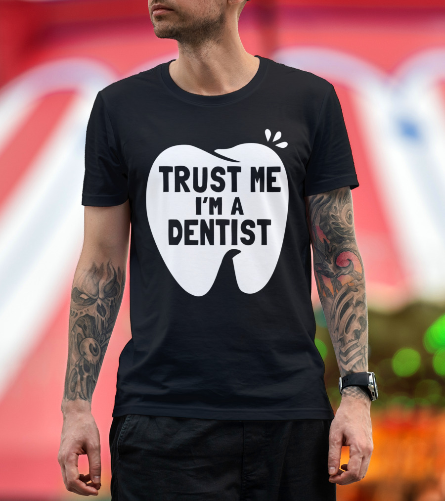Trust Me I'm A Dentist Tooth T-Shirt