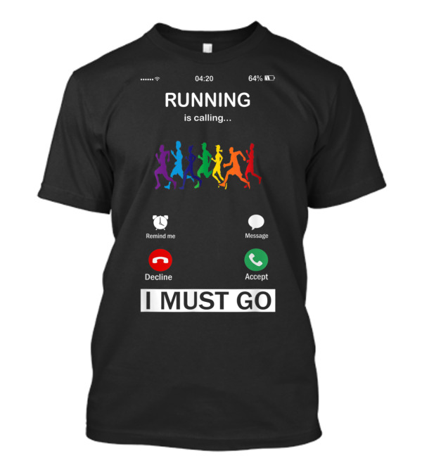 Running Is Calling I Must Go Funny Phone Decline Accept T-Shirt