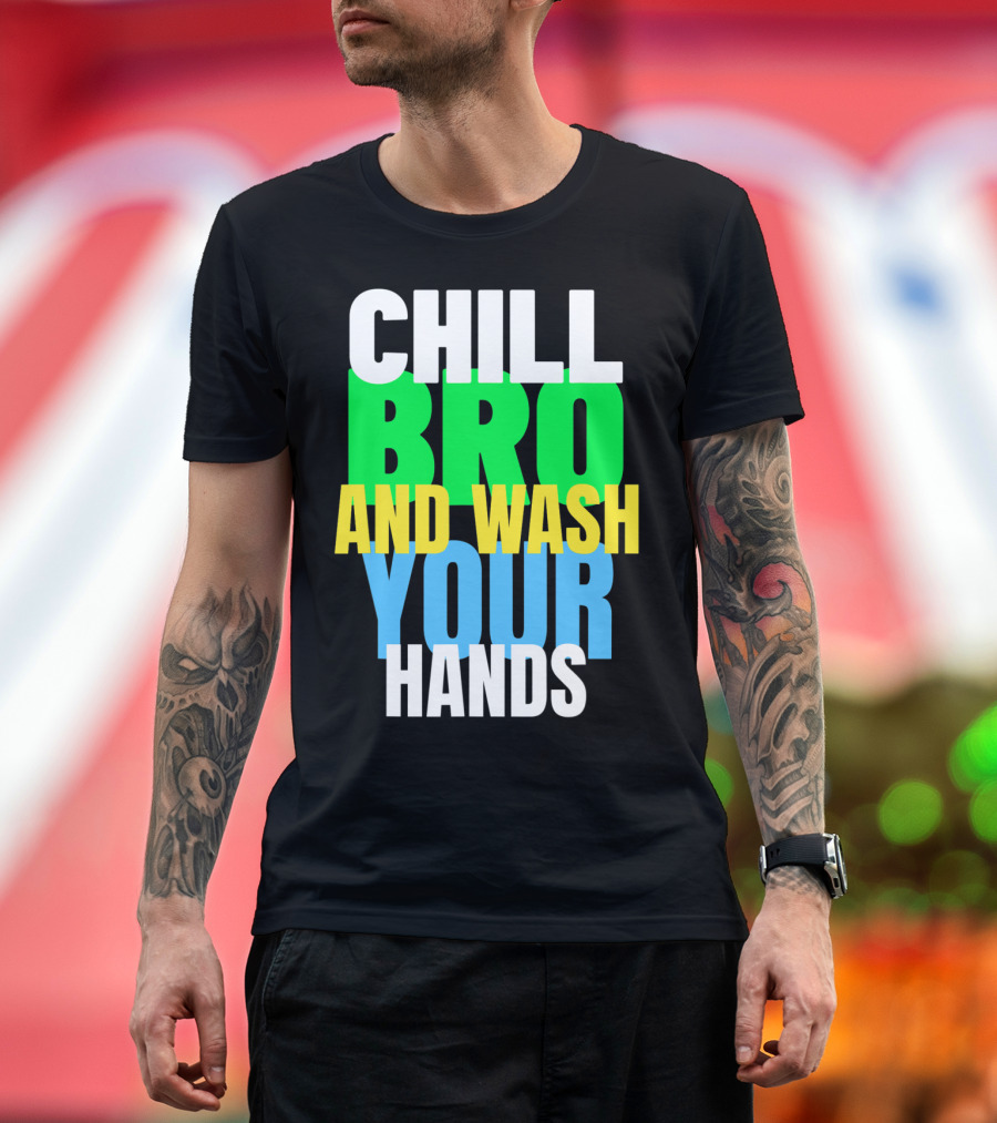 Chill Bro And Wash Your Hands T-Shirt