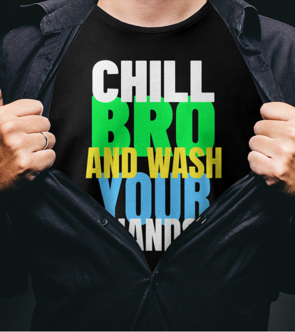 Chill Bro And Wash Your Hands T-Shirt