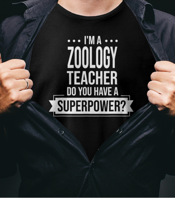 I'm A Zoology Teacher Do You Have A Superpower T-Shirt