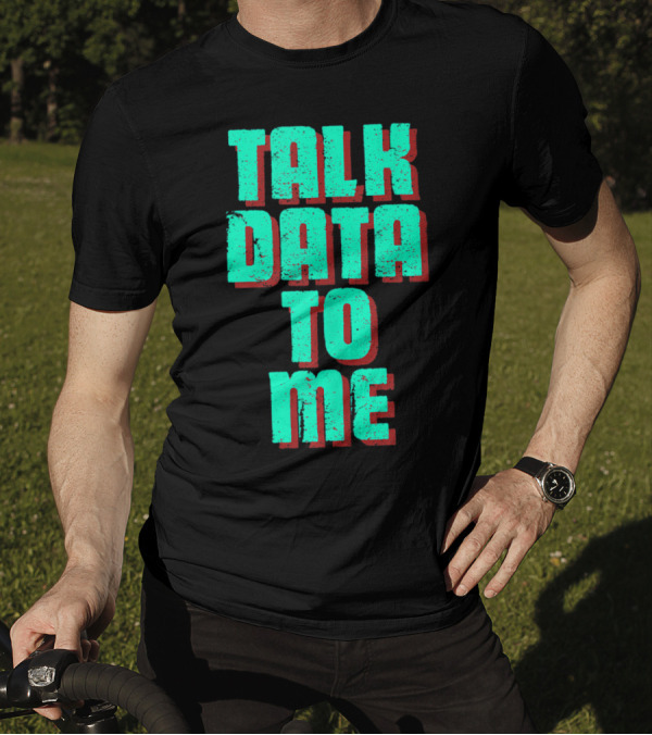 Talk Data To Me Funny Coders Programmers T-Shirt