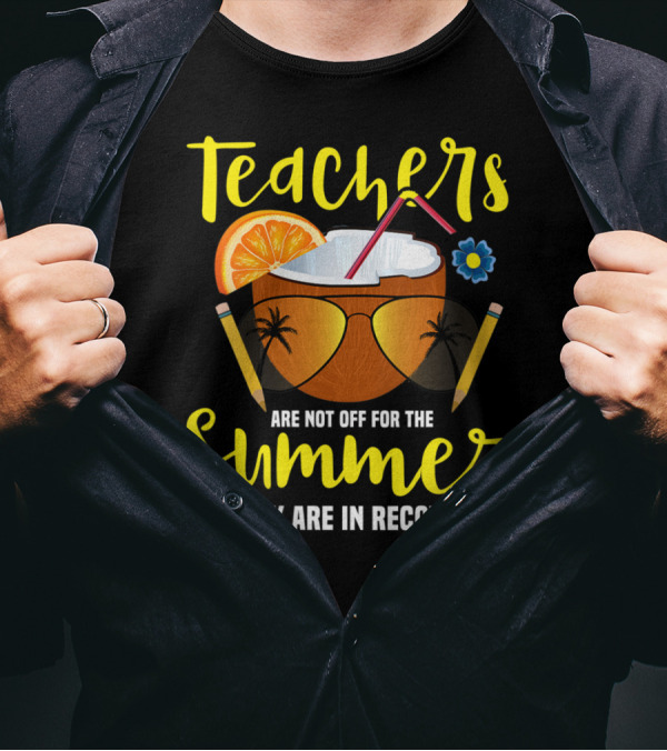 Teachers Are Not Off For The Summer They Are In Recovery T-Shirt