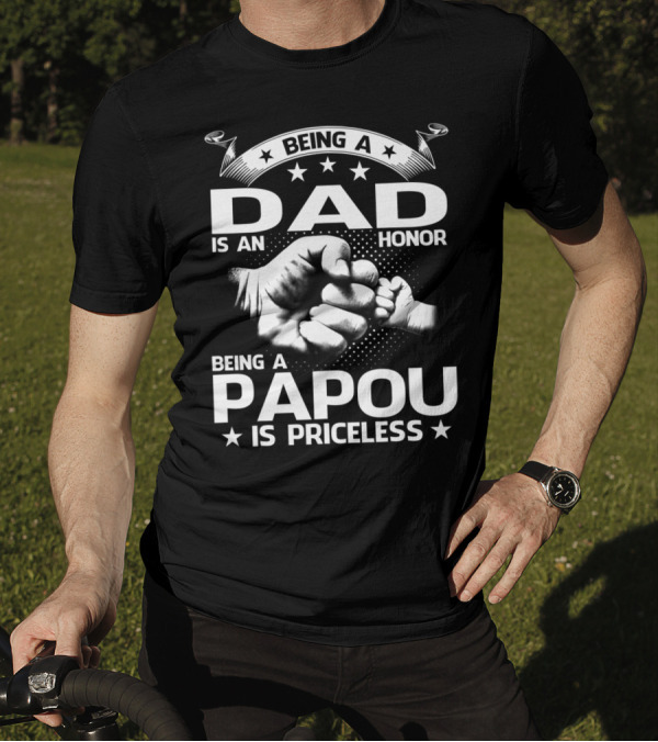 Being A Dad Is An Honor Being A Papou Is Priceless Fist Bump T-Shirt