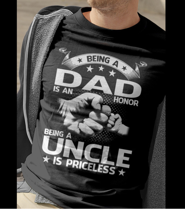 Being A Dad Is An Honor Being A Uncle Is Priceless T-Shirt