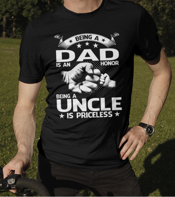 Being A Dad Is An Honor Being A Uncle Is Priceless T-Shirt