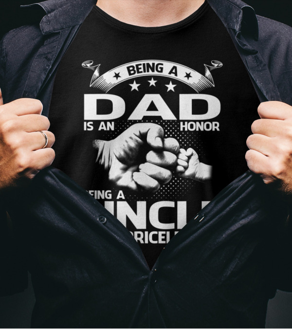 Being A Dad Is An Honor Being A Uncle Is Priceless T-Shirt