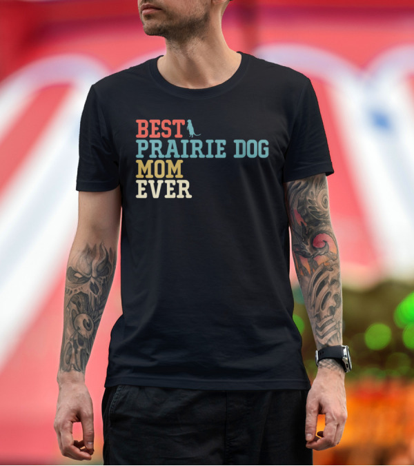 Premium T-Shirt: BEST PRAIRIE DOG MOM EVER T-Shirt BEST PRAIRIE DOG MOM EVER T-Shirt