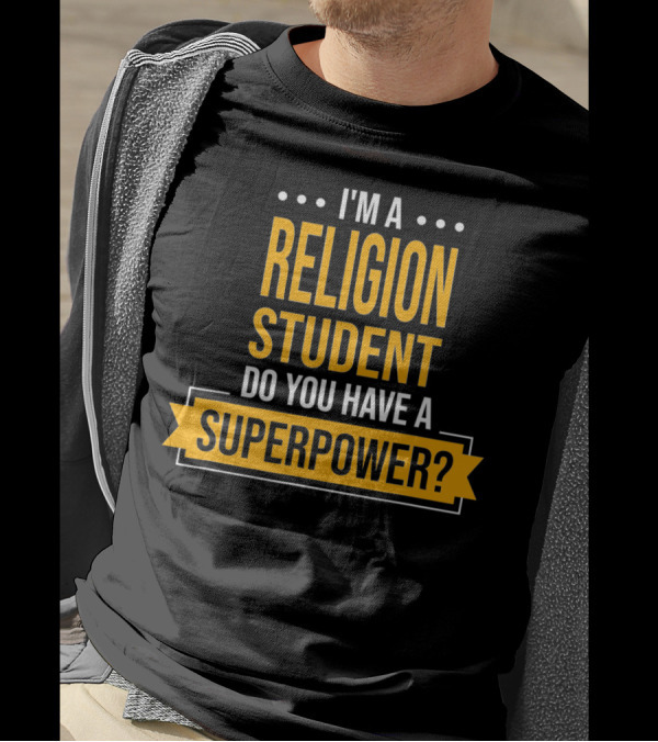 I'm A Religion Student Do You Have A Superpower T-Shirt