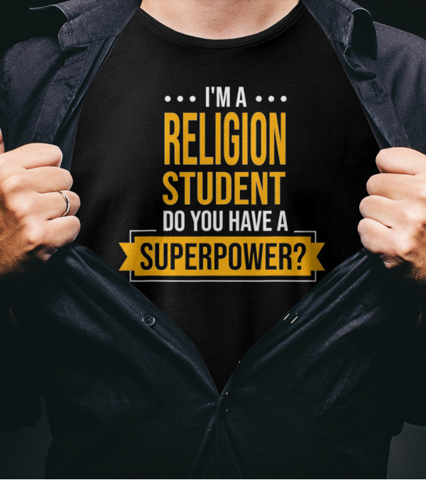 I'm A Religion Student Do You Have A Superpower T-Shirt
