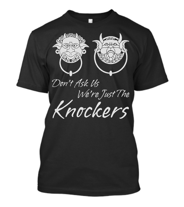 Don't Ask Us We're Just The Knockers Fantasy Characters Door Rings T-Shirt