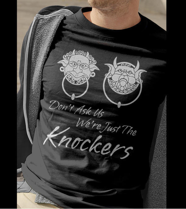 Don't Ask Us We're Just The Knockers Fantasy Characters Door Rings T-Shirt